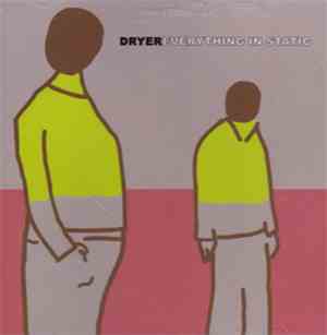 Dryer - Everything In Static