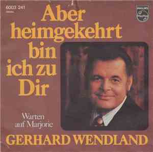 Gerhard Wendland - Aber Heimgekehrt Bin Ich Zu Dir