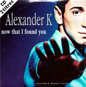Alexander K - Now That I Found You