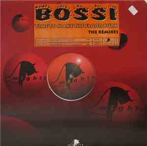 Bossi - Time To Make The Floor Burn (The Remixes)
