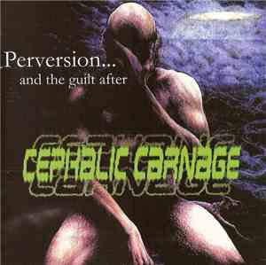 Cephalic Carnage / Anal Blast - Perversion... And The Guilt After  / Versio ...