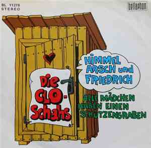 Die Clo-Schahs - Himmel Arsch Und Friedrich / Alle Mädchen Haben Einen Schü ...