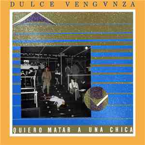 Dulce Venganza - Quiero Matar A Una Chica