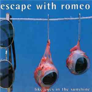 Escape With Romeo - Like Eyes In The Sunshine