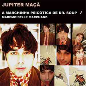 Jupiter Maçã - A Marchinha Psicótica De Dr. Soup / Mademoiselle Marchand