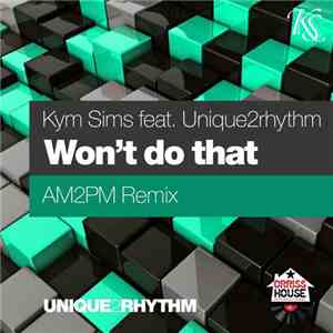Kym Sims Feat. Unique2rhythm - Won't Do That (AM2PM Remix)