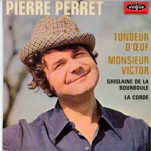 Pierre Perret  - Tondeur D'Oeuf / Monsieur Victor / Ghislaine De La Bourbou ...