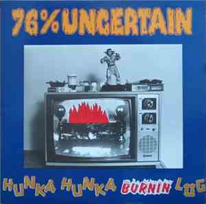 76% Uncertain - Hunka Hunka Burnin' Log