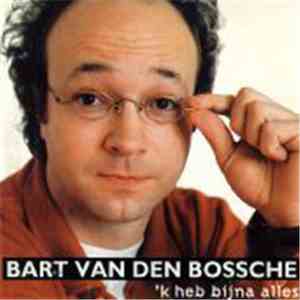 Bart Van den Bossche - 'k Heb Bijna Alles
