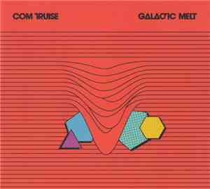 Com Truise - Galactic Melt