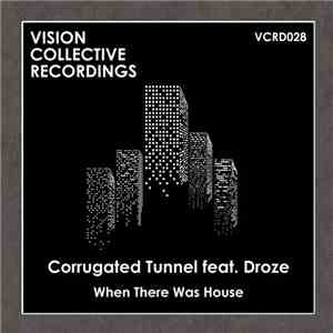 Corrugated Tunnel featuring Droze - When There Was House