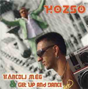 Hozso - Táncolj Még & Get Up And Dance