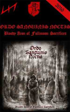 Ordo Sanguinis Noctis - Bloody Aeon Of Fullmoon Sacrifices