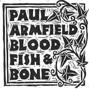 Paul Armfield - Blood, Fish & Bone