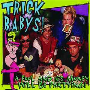 Trick Babys! - A Fool And His Money Will Be Partying!
