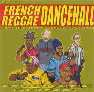 Various - Big Up!!! Présente French Reggae Dancehall : A Pure Selection Old School - New School