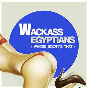 Wack Ass Egyptians - Whose Booty's That?