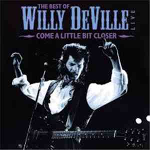 Willy DeVille - The Best Of Wille DeVille Live - Come A Little Bit Closer
