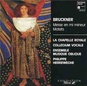 Bruckner, La Chapelle Royale, Collegium Vocale, Ensemble Musique Oblique, P ...