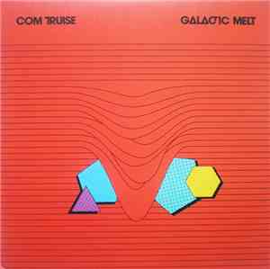 Com Truise - Galactic Melt