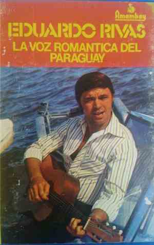 Eduardo Rivas - La Voz Romántica Del Paraguay