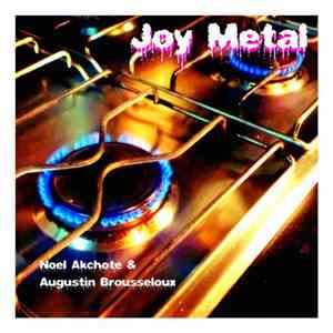 Noël Akchoté & Augustin Brousseloux - Joy Metal