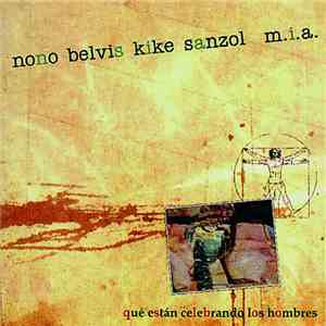 Nono Belvis, Kike Sanzol M.I.A.  - Que Estan Celebrando Los Hombres