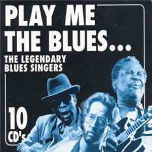 Various - Play Me The Blues ... The Legendary Blues Singers