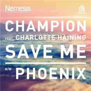 Champion  Feat. Charlotte Haining - Save Me / Phoenix