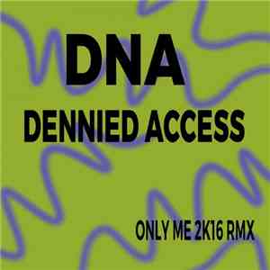 DNA (Dennied Access) - Only Me 2K16 Rmx