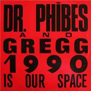 Dr. Phibes & Gregg - 1990 Is Our Space
