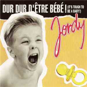 Jordy  - Dur Dur D'Être Bébé! (It's Tough To Be A Baby!)