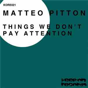 Matteo Pitton - Things We Don't Pay Attention