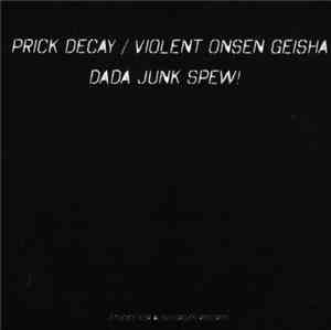 Prick Decay / Violent Onsen Geisha - Dada Junk Spew!
