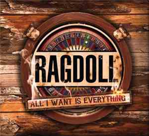 Ragdoll  - All I Want Is Everything