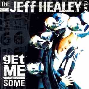 The Jeff Healey Band - Get Me Some