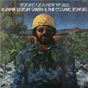 Lonnie Liston Smith & The Cosmic Echoes - Visions Of A New World