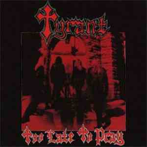 Tyrant  - Too Late To Pray