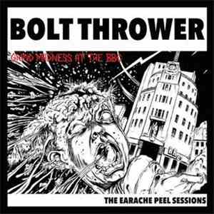 Bolt Thrower - Grind Madness At The BBC - The Earache Peel Sessions