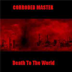Corroded Master - Death To The World
