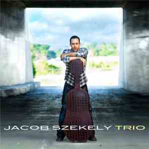Jacob Szekely Trio - Jacob Szekely Trio