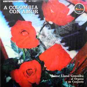 Jaime Llano Gonzalez Al Organo Y Su Conjunto - A Colombia Con Amor, Vol. II