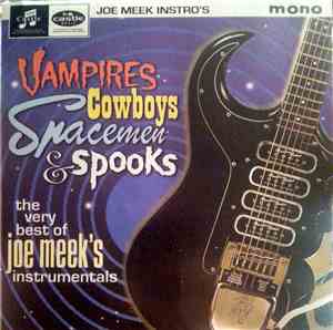 Joe Meek - Vampires, Cowboys, Spacemen & Spooks - The Very Best Of Joe Meek's Instrumentals