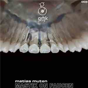 Matias Muten - Mastik On Faucen