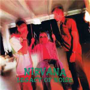 Nirvana - Legacy Of Noise