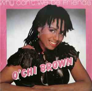 O'Chi Brown - Why Can't We Be Friends