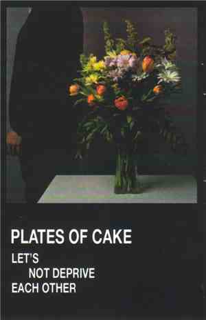 Plates Of Cake - Let's Not Deprive Each Other