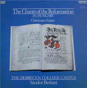 The Debrecen College Cantus / Sándor Berkesi - The Chants Of The Reformatio ...