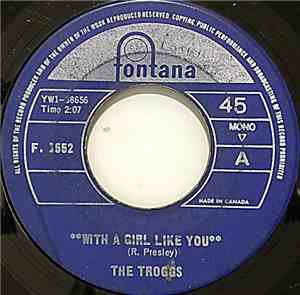 The Troggs - With A Girl Like You / I Want You