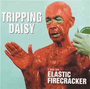 Tripping Daisy - I Am An Elastic Firecracker